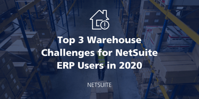 Top 3 Warehouse Challenges for NetSuite ERP Users in 2020 featured Image