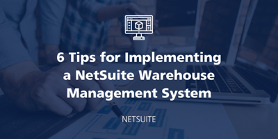6 Tips for Implementing a NetSuite Warehouse Management System featured Image