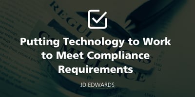 Putting Technology to Work to Meet Compliance Requirements with JD Edwards featured Image