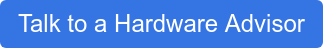 Talk to a Hardware Advisor
