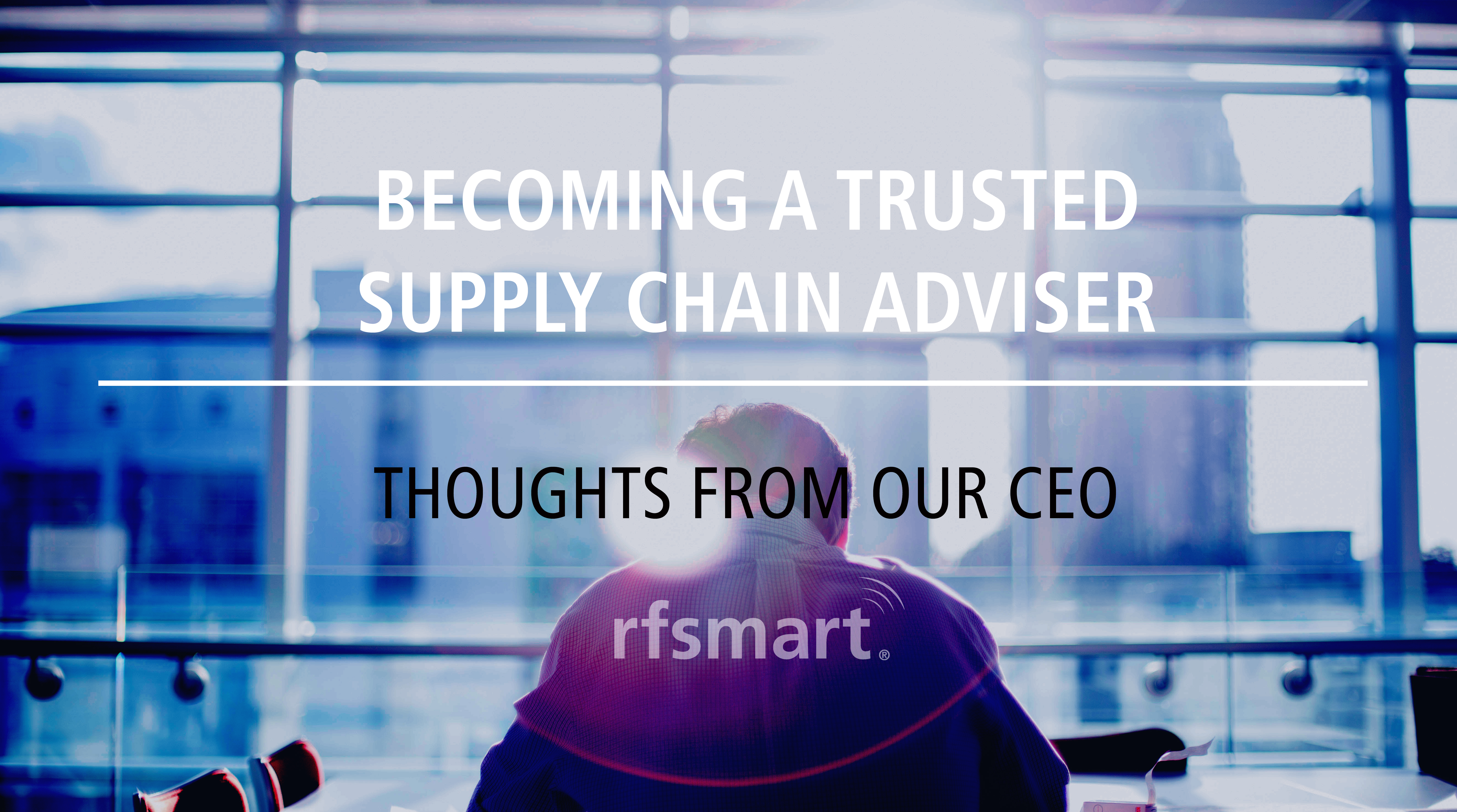 A Fresh Look: Becoming a Trusted Supply Chain Adviser featured Image